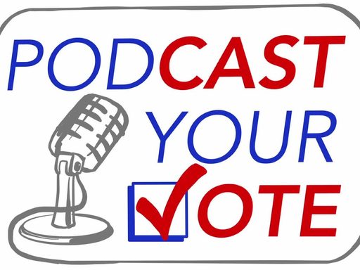 media placard reading 'podcast your vote'